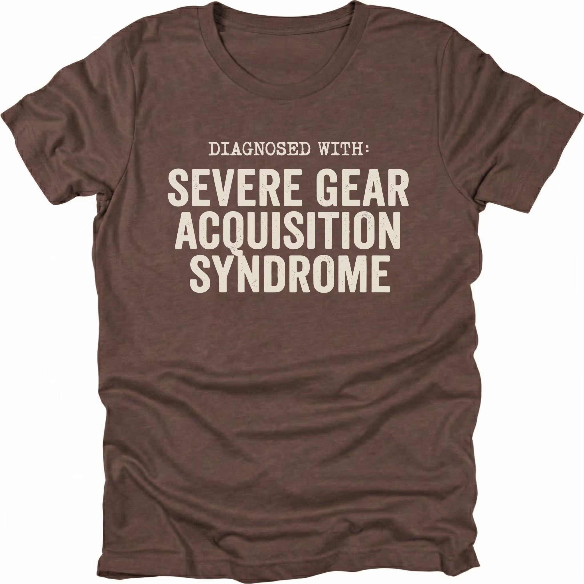 Espresso t-shirt featuring diagnosed with severe gear acquisition syndrome bold text graphic shown from the front by Trail Snark.