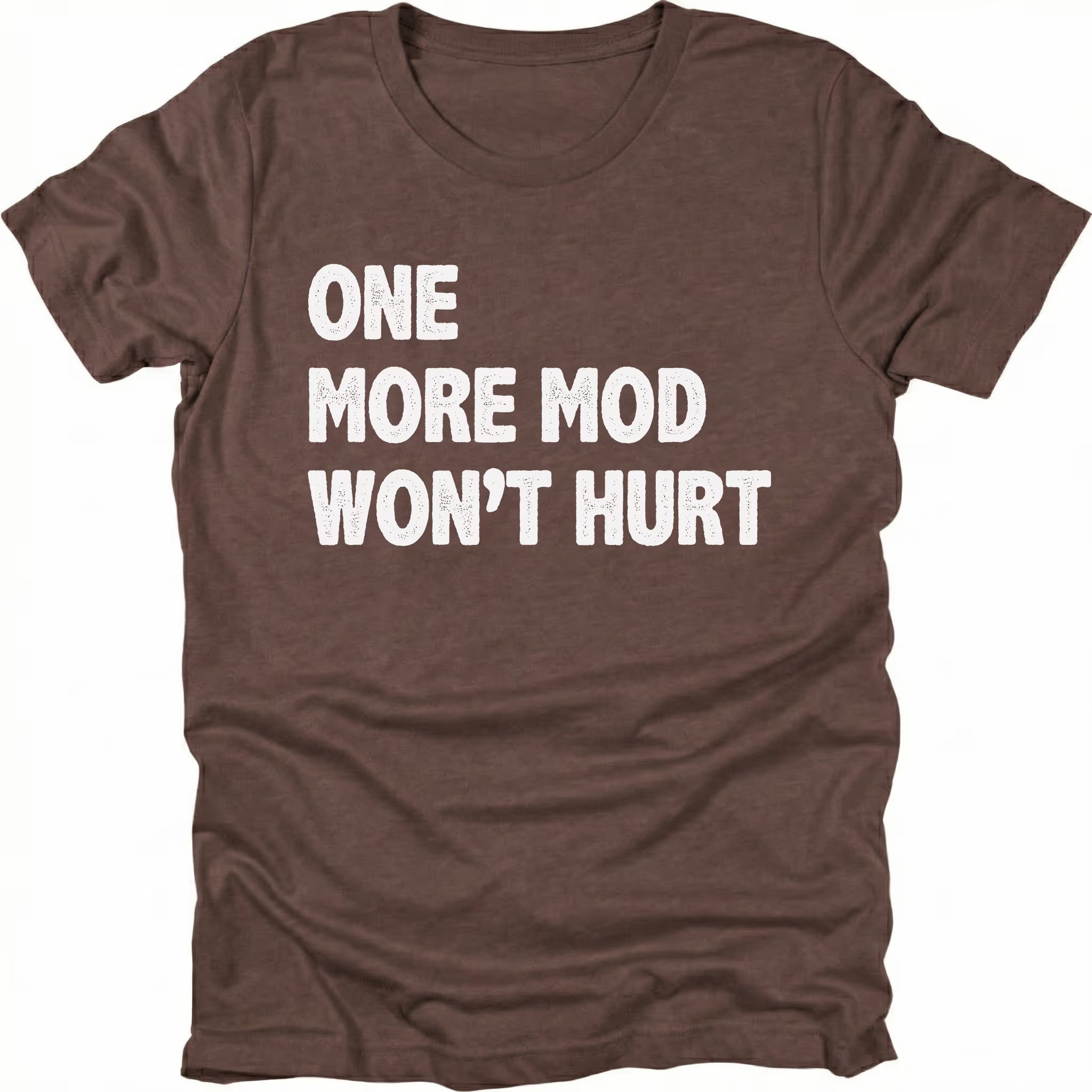 Espresso T-Shirt with bold white “One More Mod Won’t Hurt” text shown on front view by Trail Snark.