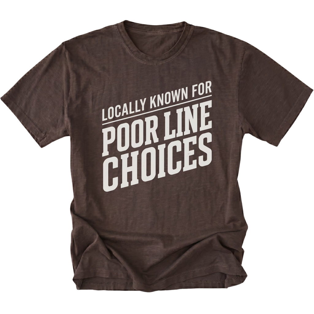 Espresso T-Shirt with the Locally Known for Poor Line Choices design shown in front view by Trail Snark.