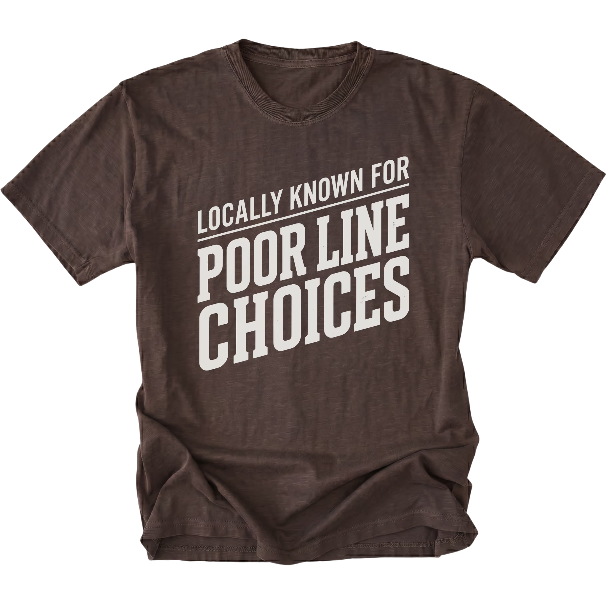 Espresso T-Shirt with the Locally Known for Poor Line Choices design shown in front view by Trail Snark.