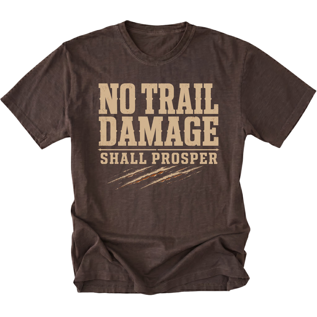 Espresso T-shirt featuring the No Trail Damage Shall Prosper design on the front by Trail Snark.