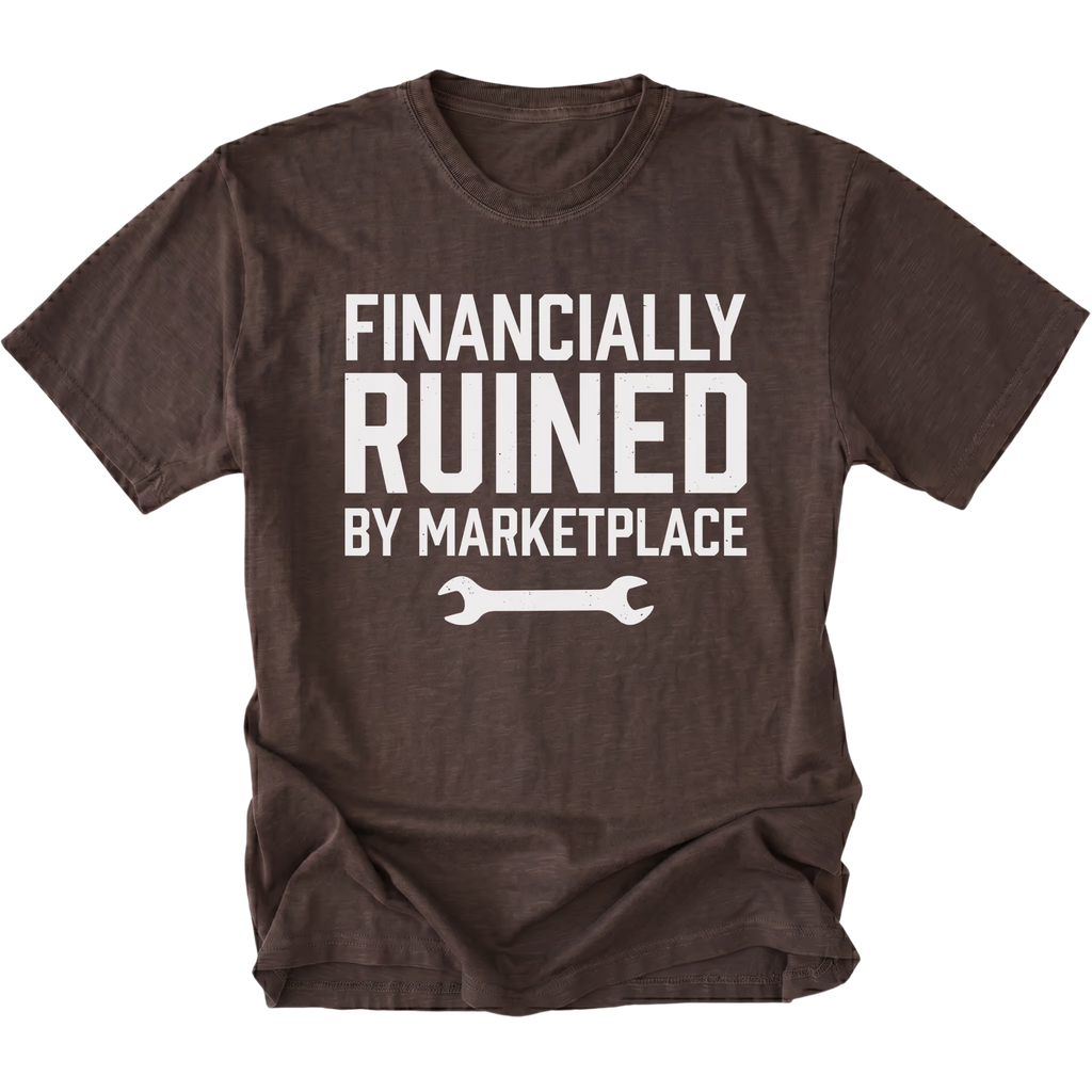 Espresso t-shirt with Financially Ruined By Marketplace text and wrench graphic shown front view by Trail Snark.