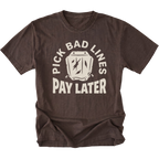 A dark brown short-sleeve t-shirt with a distressed graphic on the front that reads 'PICK BAD LINES PAY LATER' in cream-colored lettering around a small illustrated wallet with lightning bolts.