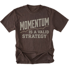 A dark brown heathered t-shirt with a distressed graphic print that reads 'MOMENTUM IS A VALID STRATEGY' in a light beige font, displayed flat against a solid white background.