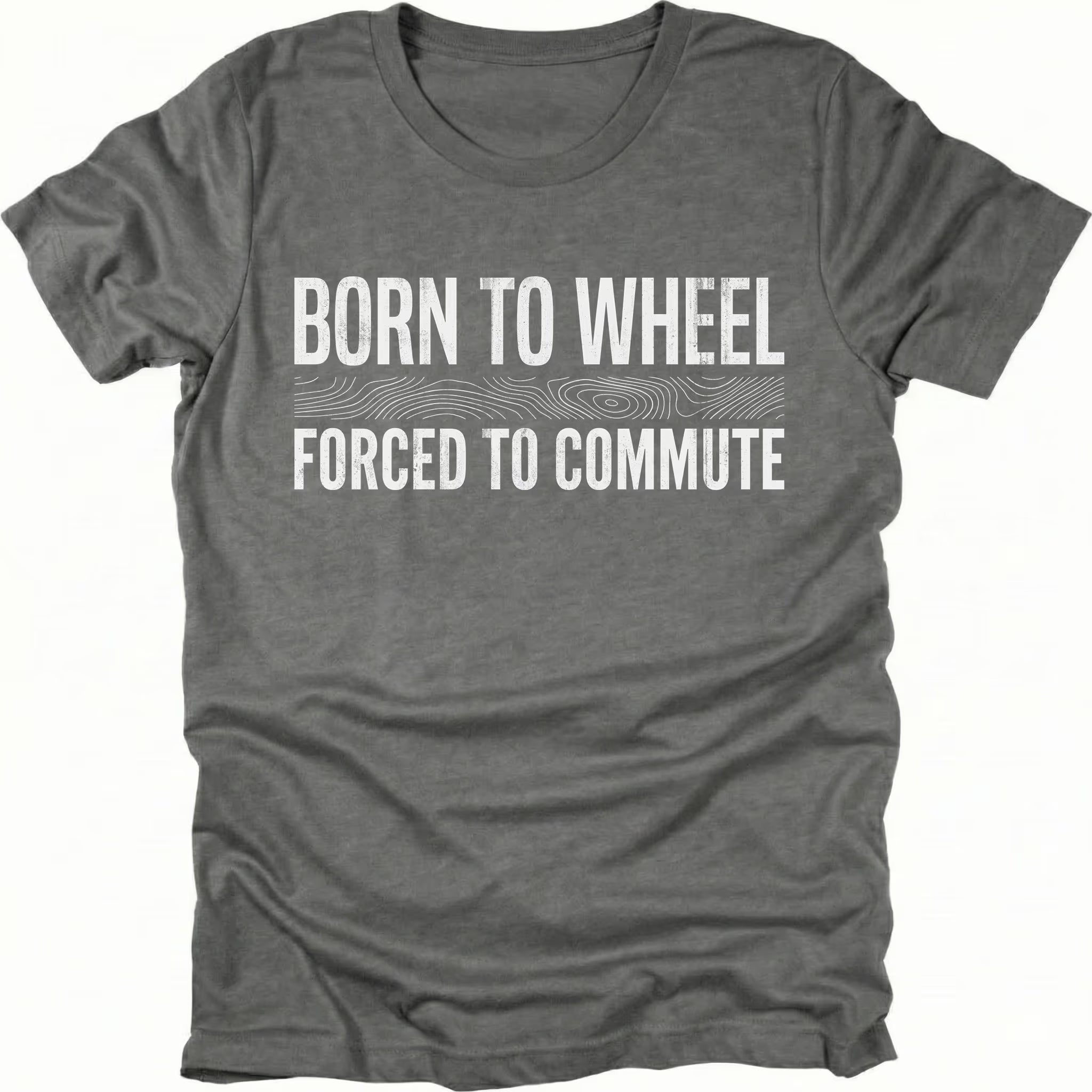 Grey t-shirt featuring born to wheel forced to commute text graphic shown from the front by Trail Snark.
