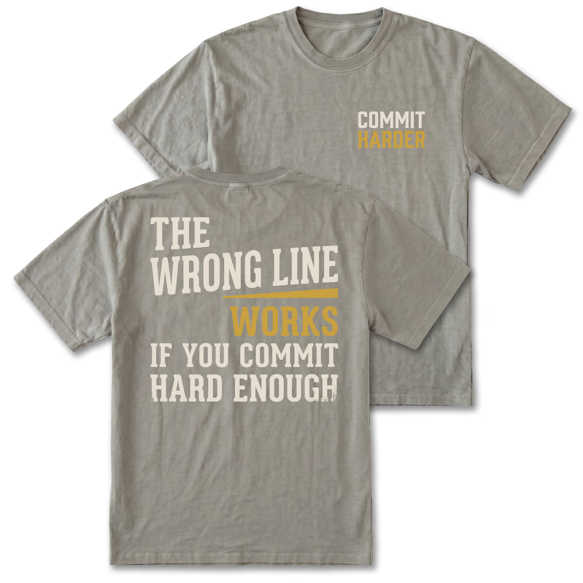 Two gray graphic T-shirts shown on a white background, with the front and back views overlapping. The front has small yellow text reading 'COMMIT HARD' on the left chest, and the back has large cream and yellow text reading 'THE WRONG LINE WORKS IF YOU COMMIT HARD ENOUGH'.