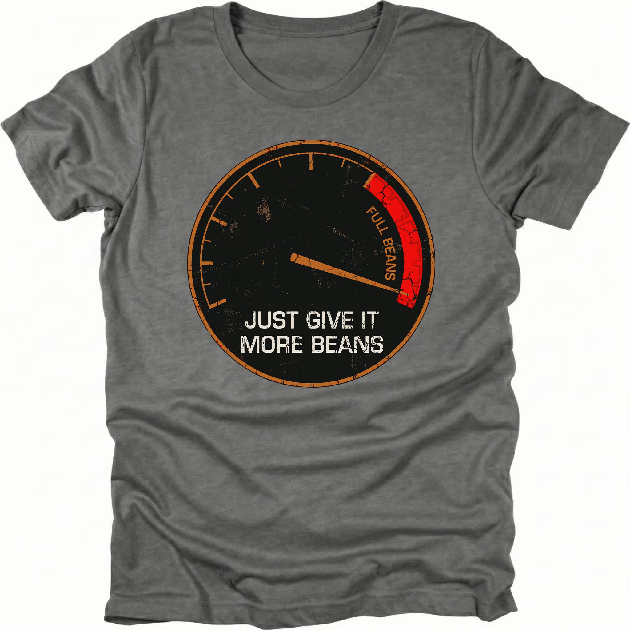 Grey t-shirt with a distressed gauge graphic reading Full Beans and text saying Just Give It More Beans, front view.