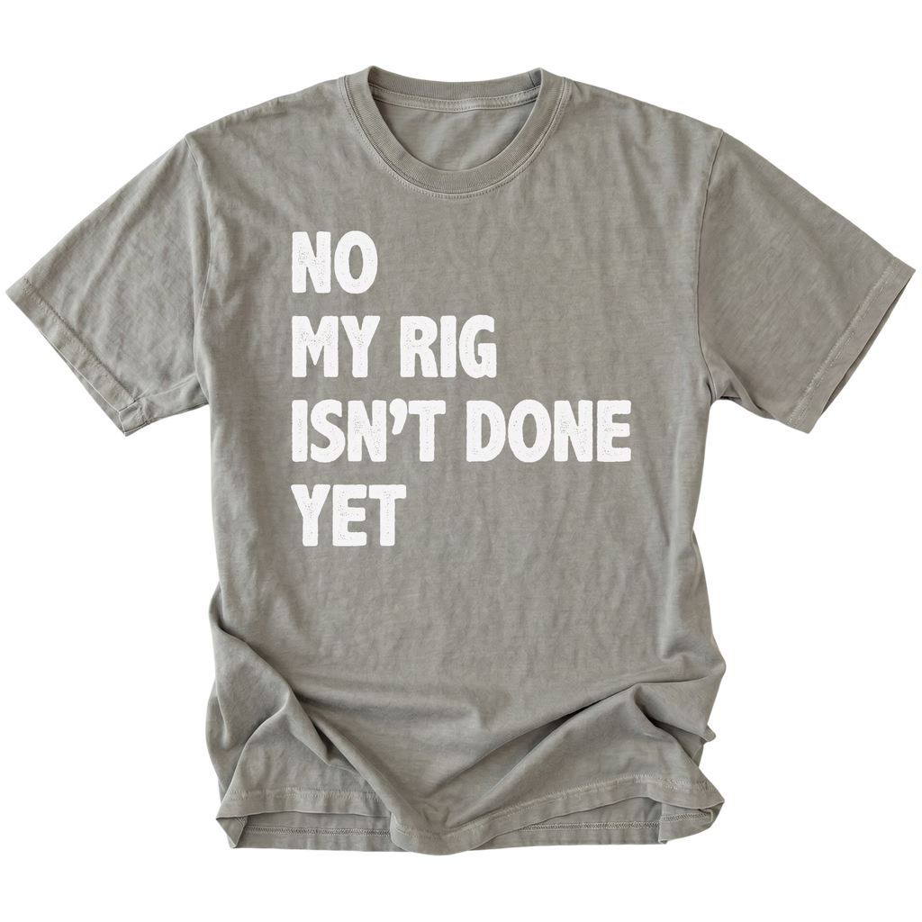 Grey T-Shirt featuring the No My Rig Isn’t Done Yet design on the front by Trail Snark.