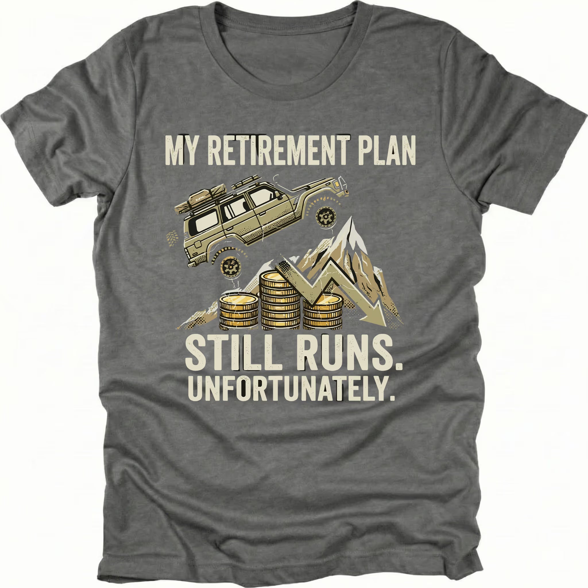 grey t-shirt featuring an off-road vehicle climbing over coins and a downward graph with text reading My Retirement Plan Still Runs Unfortunately, front view by Trail Snark.
