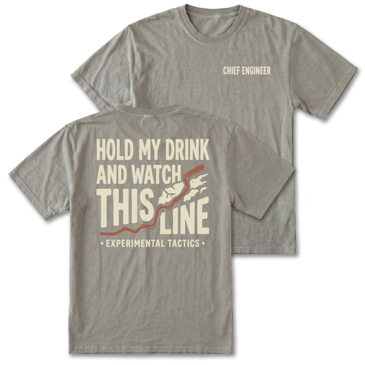 Two gray t-shirts shown on a white background, displaying both the front and back designs. The front shirt features the text 'CHIEF ENGINEER' in white on the left chest. The back features the text 'HOLD MY DRINK AND WATCH THIS LINE' and smaller text 'EXPERIMENTAL TACTICS' under.