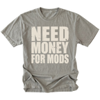 Grey t-shirt with large distressed white text reading Need Money For Mods in bold block lettering.