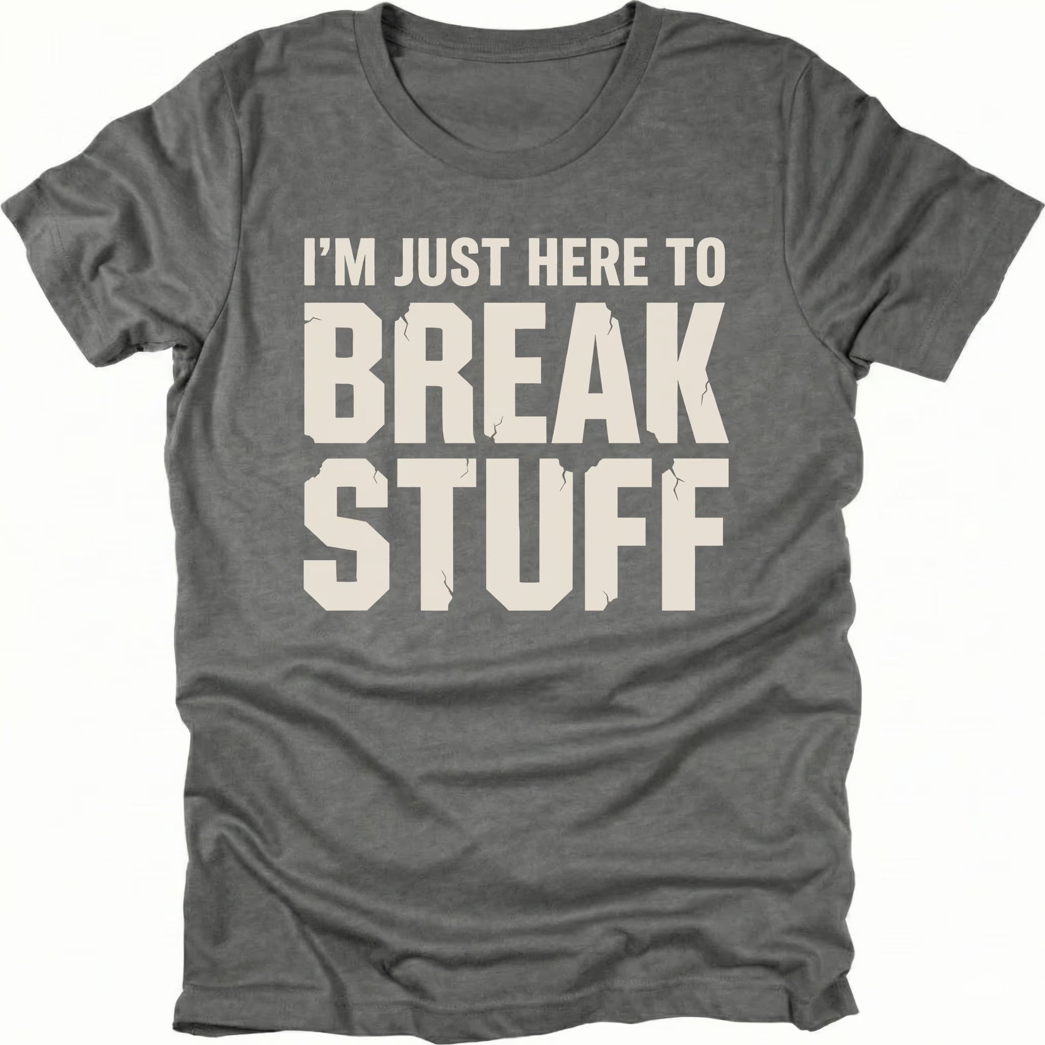 Grey t-shirt with bold distressed text reading I’m Just Here To Break Stuff, front view by Trail Snark.