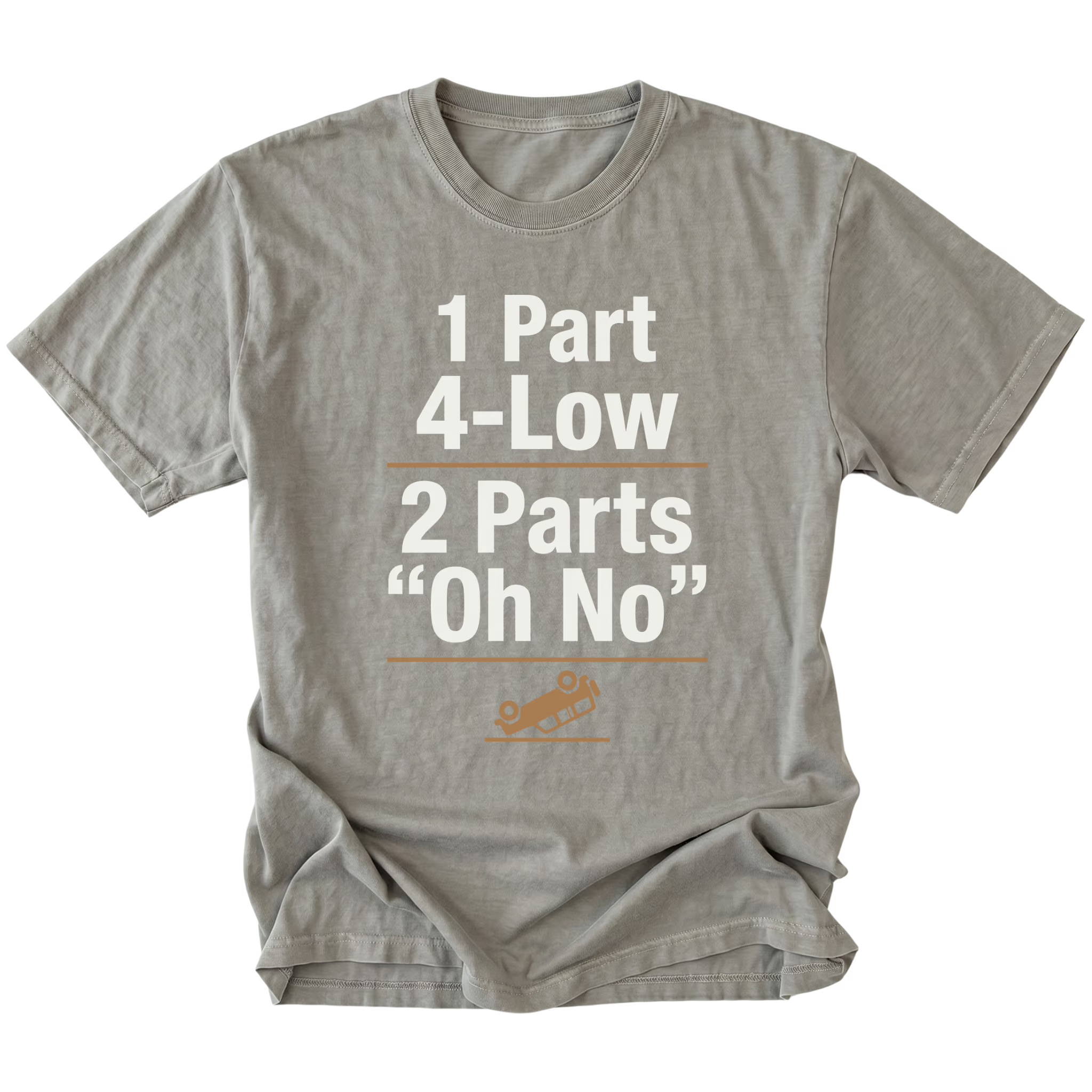 Grey T-Shirt featuring the 1 Part 4-Low 2 Parts "Oh No" design with a tipped vehicle graphic on the front view by Trail Snark.