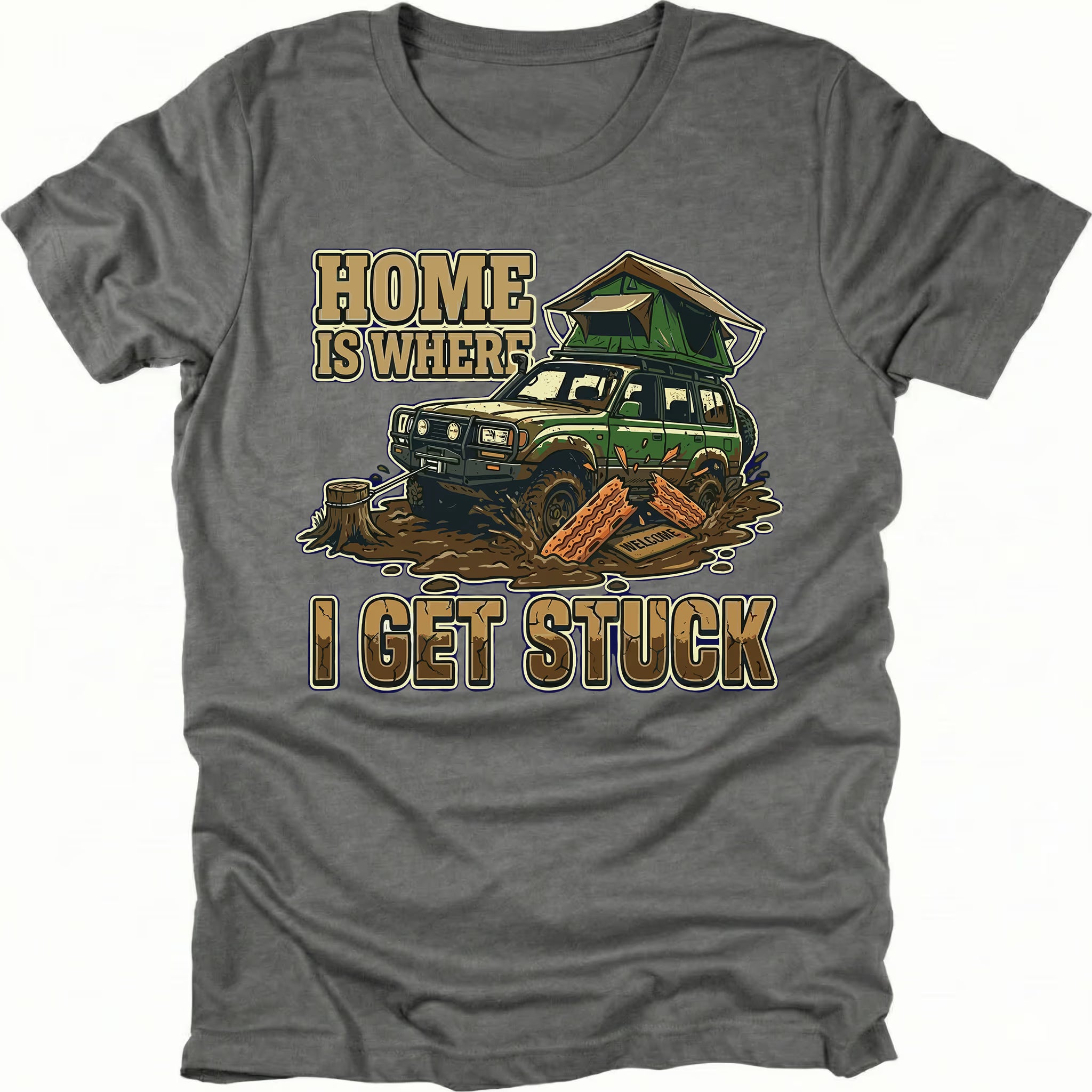 Grey t-shirt featuring an illustrated off-road vehicle stuck in mud with rooftop tent and text reading Home Is Where I Get Stuck.