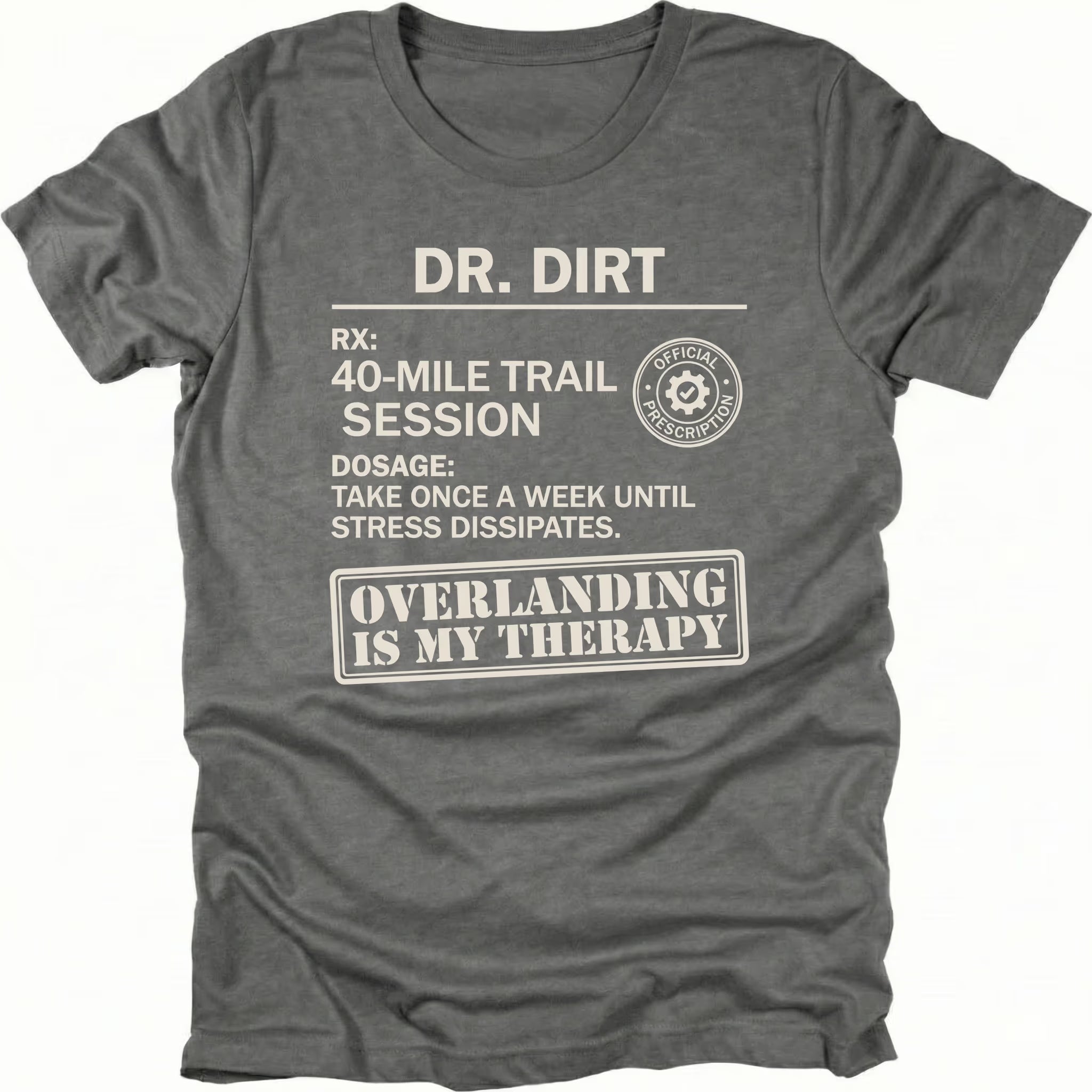 Grey T-Shirt with “Dr Dirt” prescription-style graphic and Overlanding Is My Therapy text shown on front view by Trail Snark.