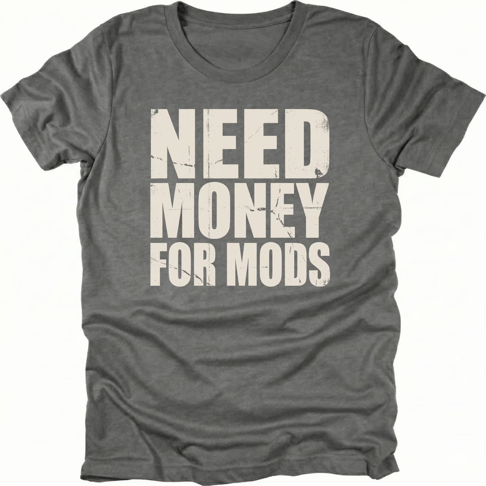 Grey t-shirt with large distressed white text reading Need Money For Mods in bold block lettering.