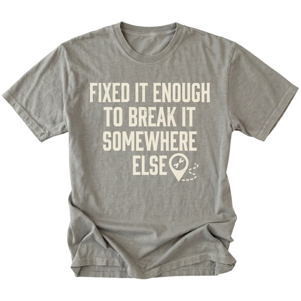 Grey t-shirt featuring Fixed It Enough To Break It Somewhere Else design on front view by Trail Snark.