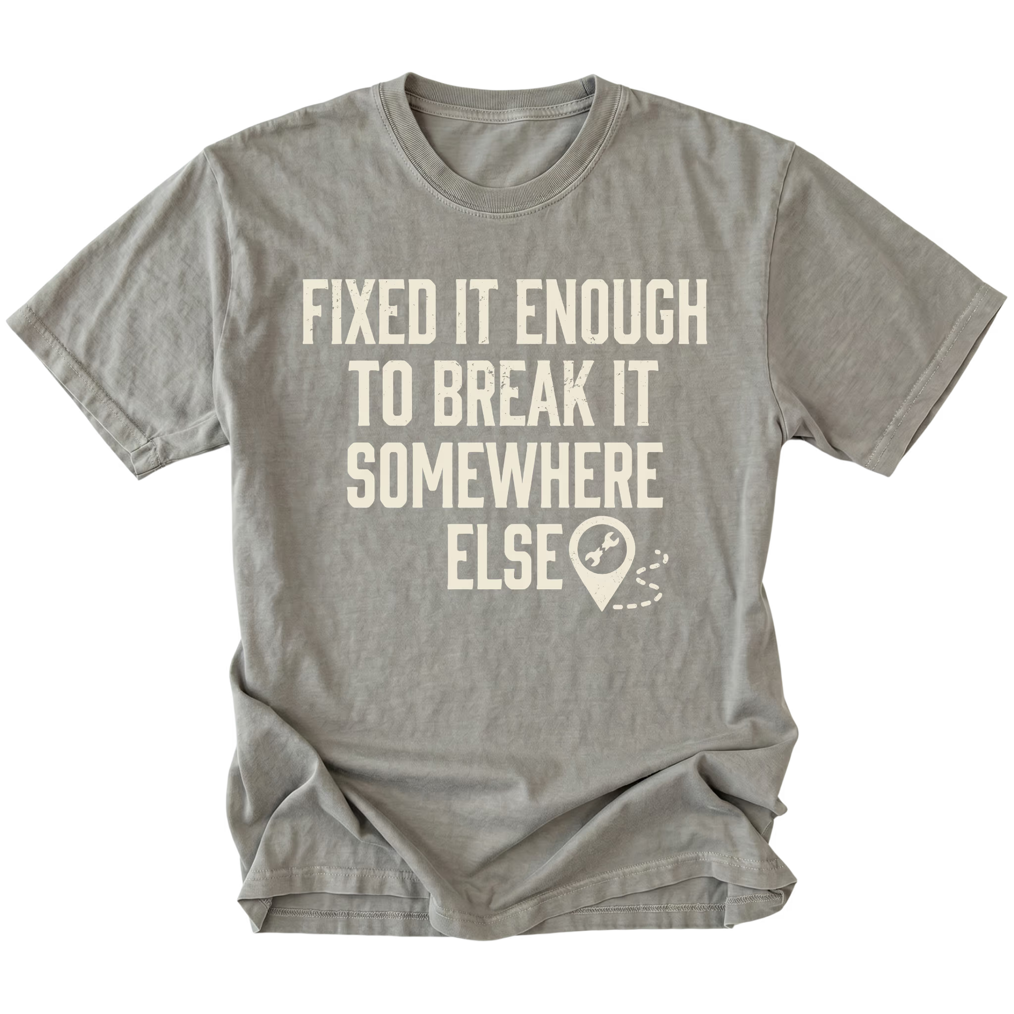 Grey t-shirt featuring Fixed It Enough To Break It Somewhere Else design on front view by Trail Snark.