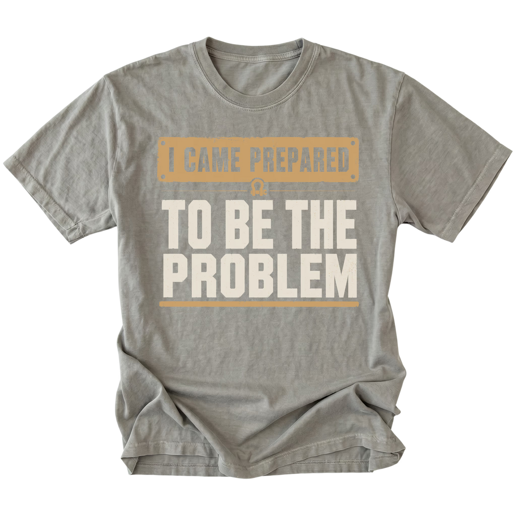 Grey T-shirt with an I Came Prepared To Be The Problem design shown from the front by Trail Snark.