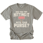 Grey t-shirt featuring Did you try hitting it with your purse design on the front by Trail Snark.