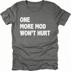 Grey T-Shirt with bold white “One More Mod Won’t Hurt” text shown on front view by Trail Snark.