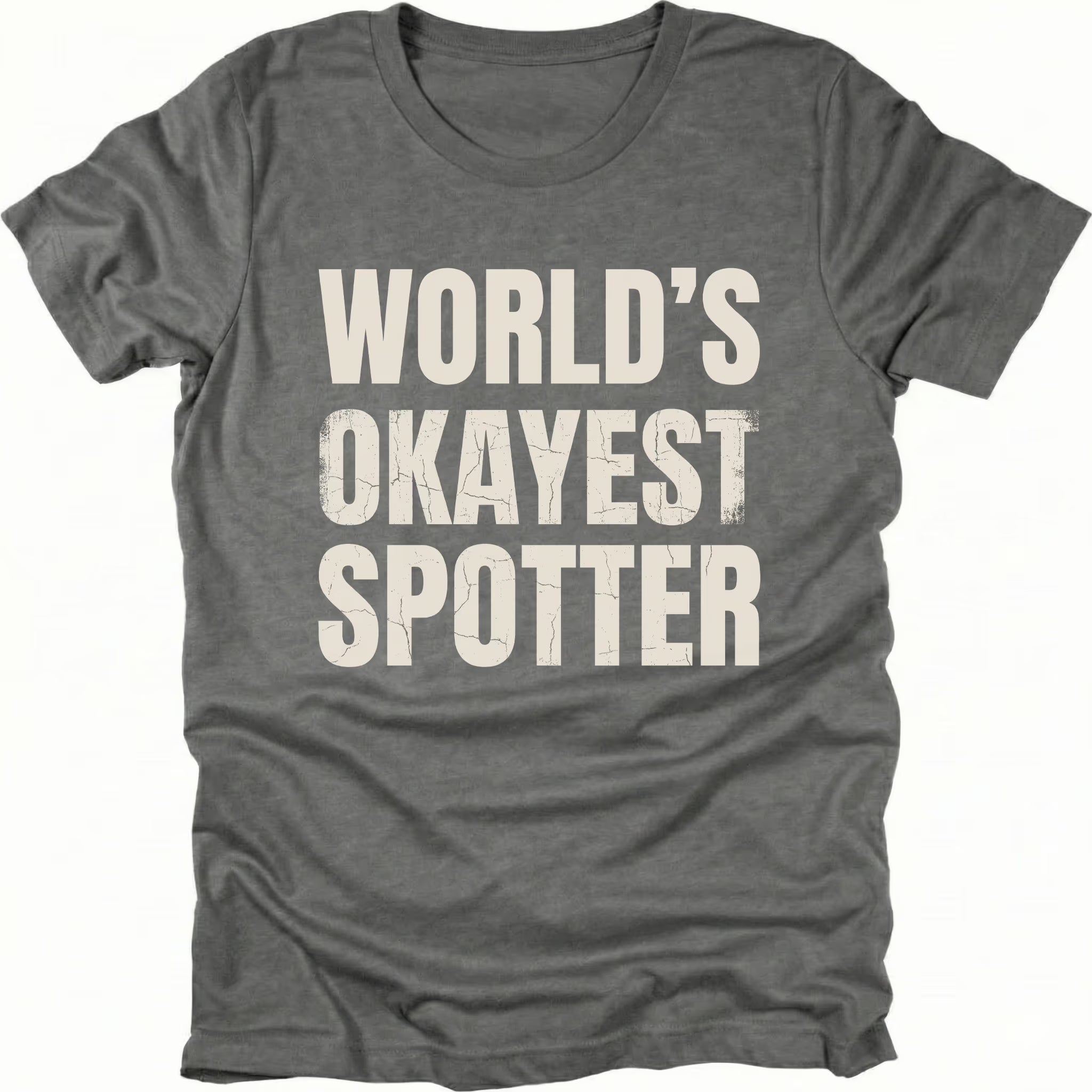 Grey t-shirt with bold distressed text reading “World’s Okayest Spotter.”