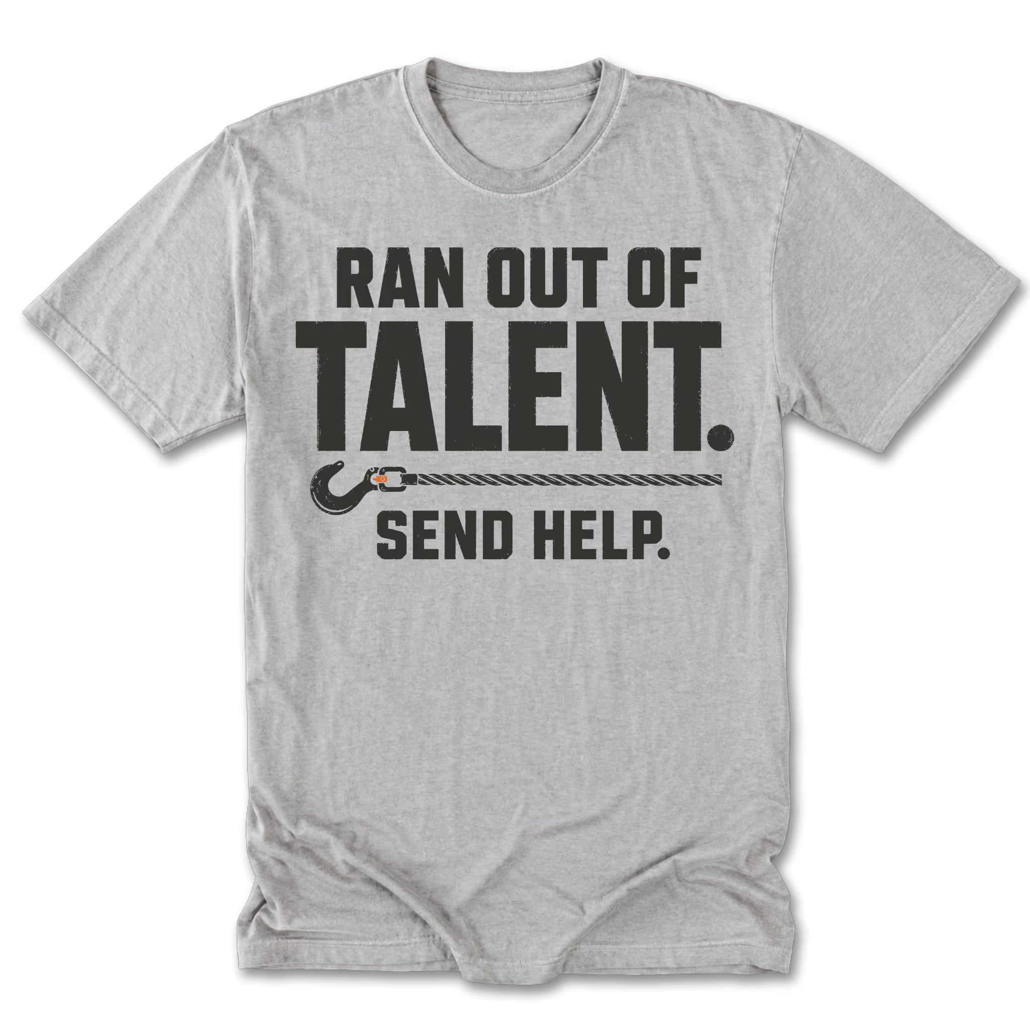 A light heather gray short-sleeve t-shirt with a black graphic print that reads 'RAN OUT OF TALENT. SEND HELP.