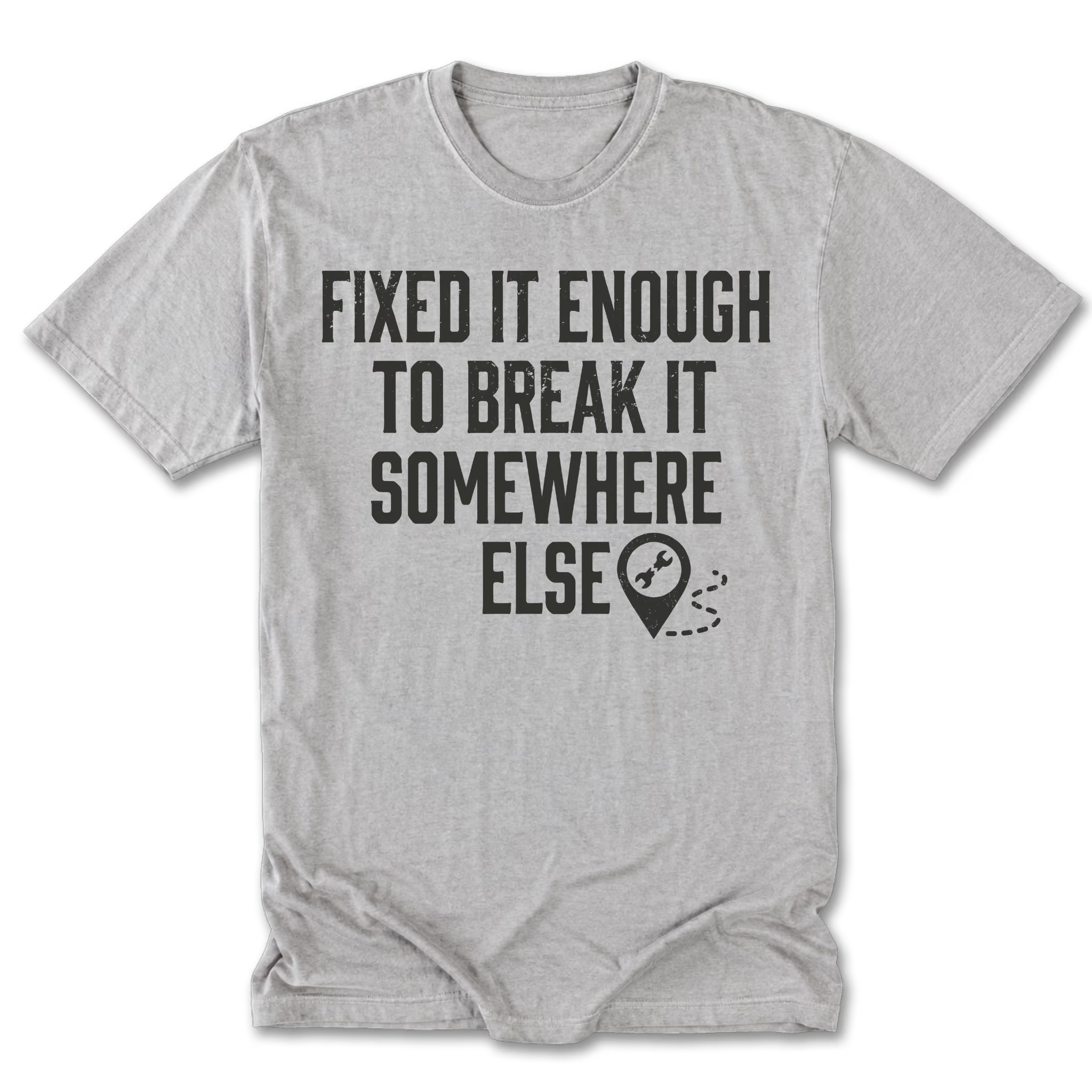 Light Steel Tall Tee featuring the Fixed It Enough to Break It Somewhere Else design on the front by Trail Snark.