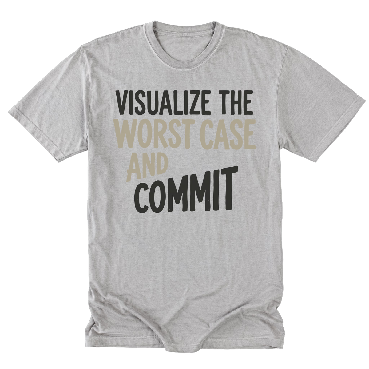 A light steel gray tall short-sleeve t-shirt with a graphic text print reading 'VISUALIZE THE WORST CASE AND COMMIT' in black and beige lettering, displayed flat against a white background.