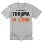 Light Steel Tall Tee featuring the I Process Trauma in 4-Low design on the front by Trail Snark.