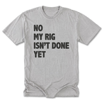 Light Steel Tall Tee featuring the No My Rig Isn’t Done Yet design on the front by Trail Snark.