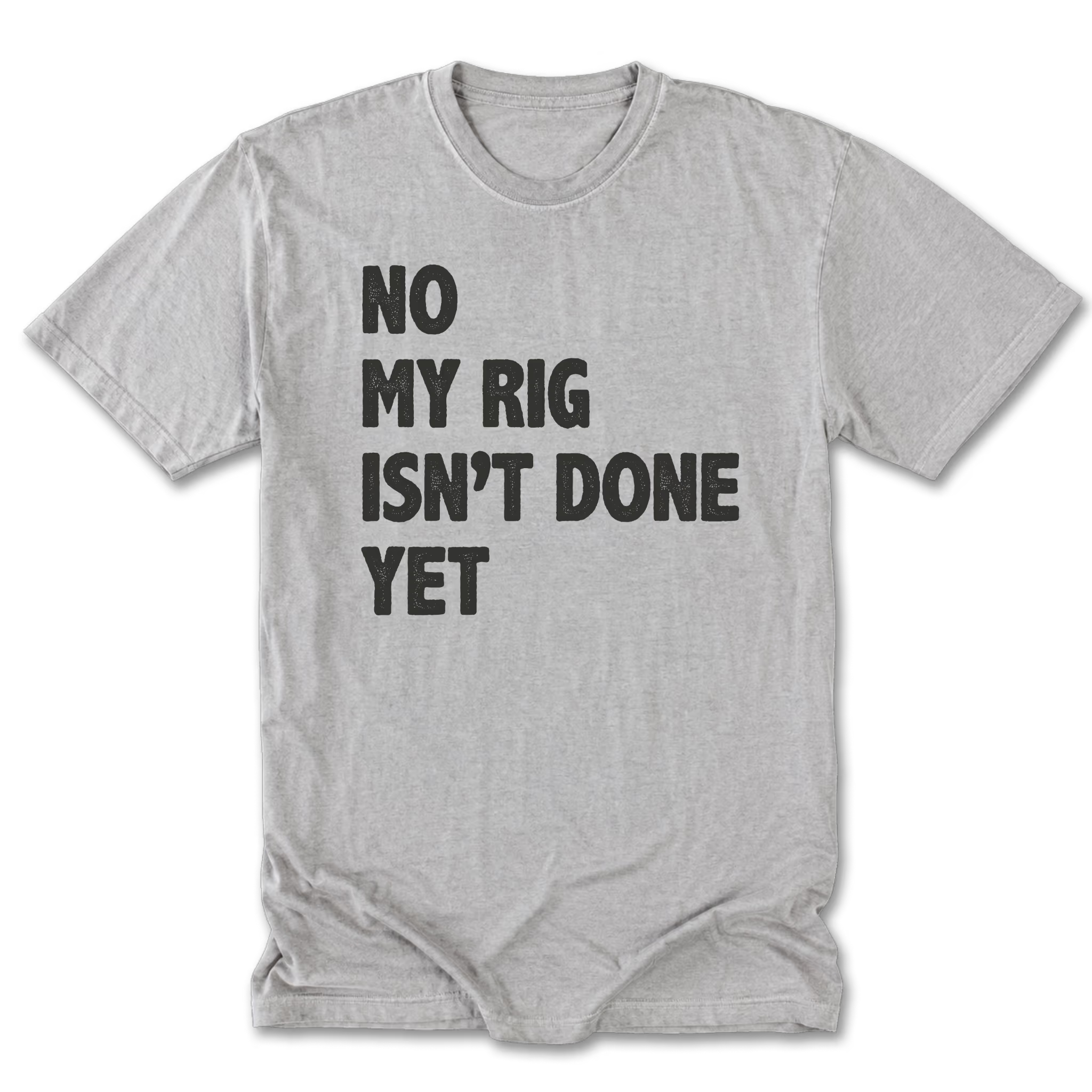 Light Steel Tall Tee featuring the No My Rig Isn’t Done Yet design on the front by Trail Snark.