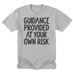 A light steel gray tall t-shirt featuring the text 'GUIDANCE PROVIDED AT YOUR OWN RISK'.