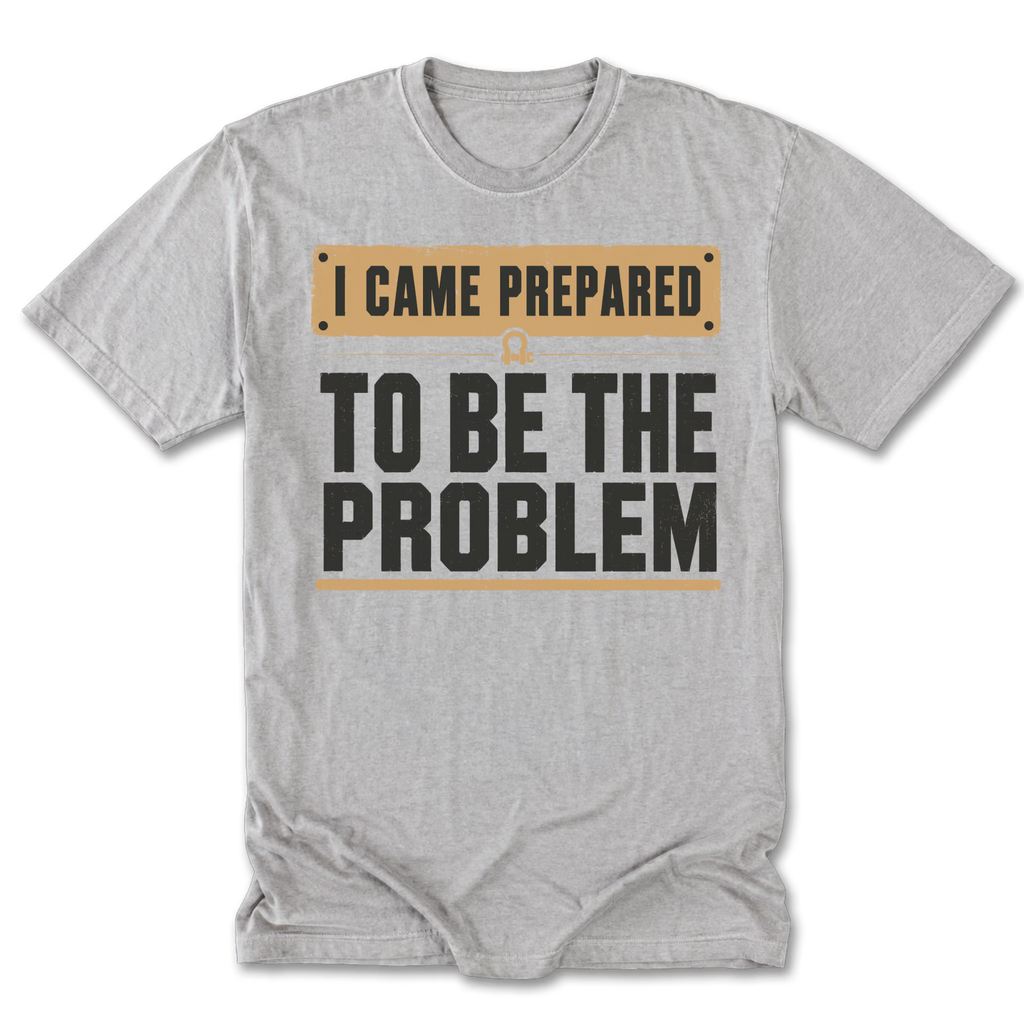 Light Steel Tall Tee featuring the I Came Prepared to Be the Problem design on the front by Trail Snark.