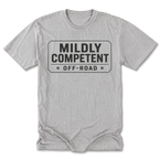 A light heather gray tall tee short-sleeve t-shirt with a black graphic print on the chest that reads 'MILDLY COMPETENT OFF-ROAD' inside a road-sign style border.