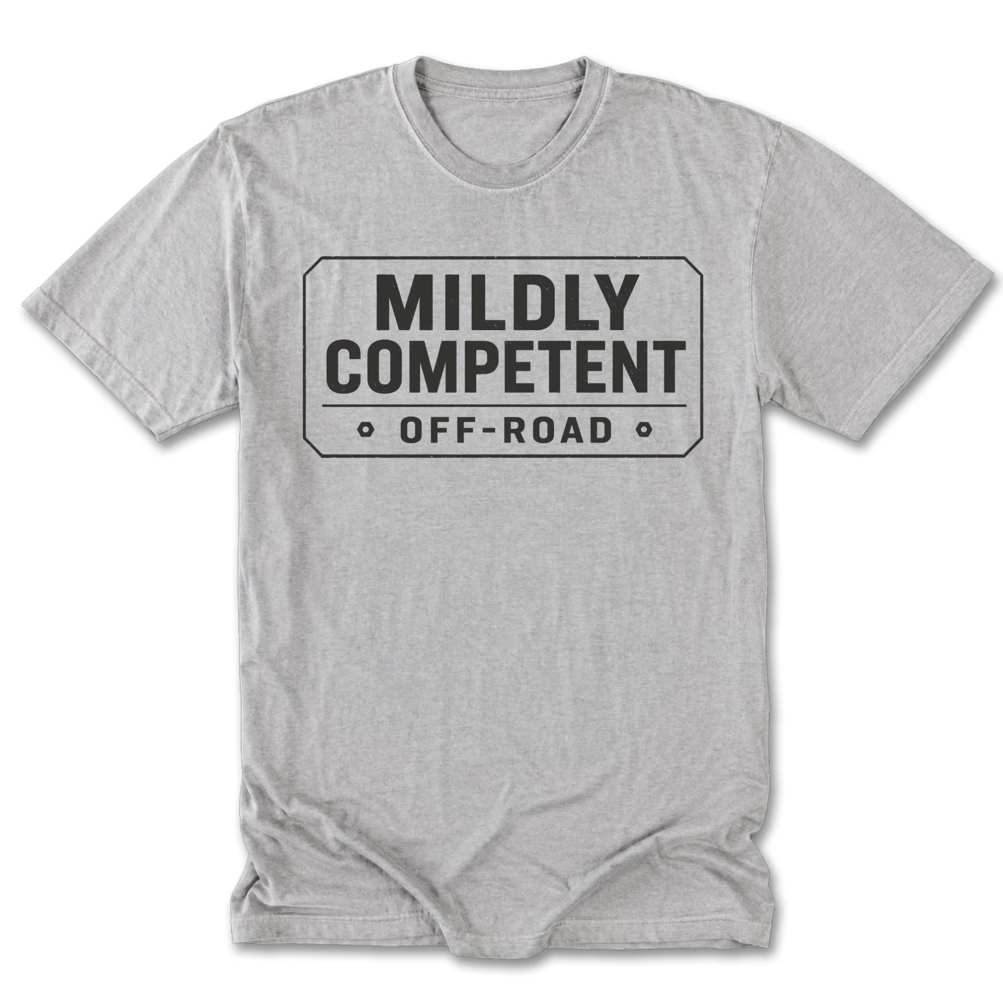 A light heather gray tall tee short-sleeve t-shirt with a black graphic print on the chest that reads 'MILDLY COMPETENT OFF-ROAD' inside a road-sign style border.