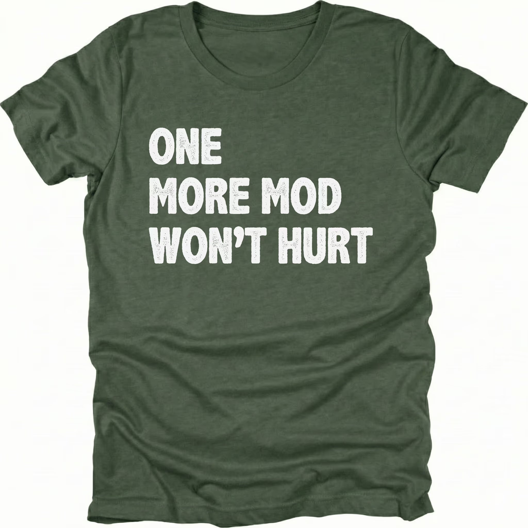 Moss T-Shirt with bold white “One More Mod Won’t Hurt” text shown on front view by Trail Snark.