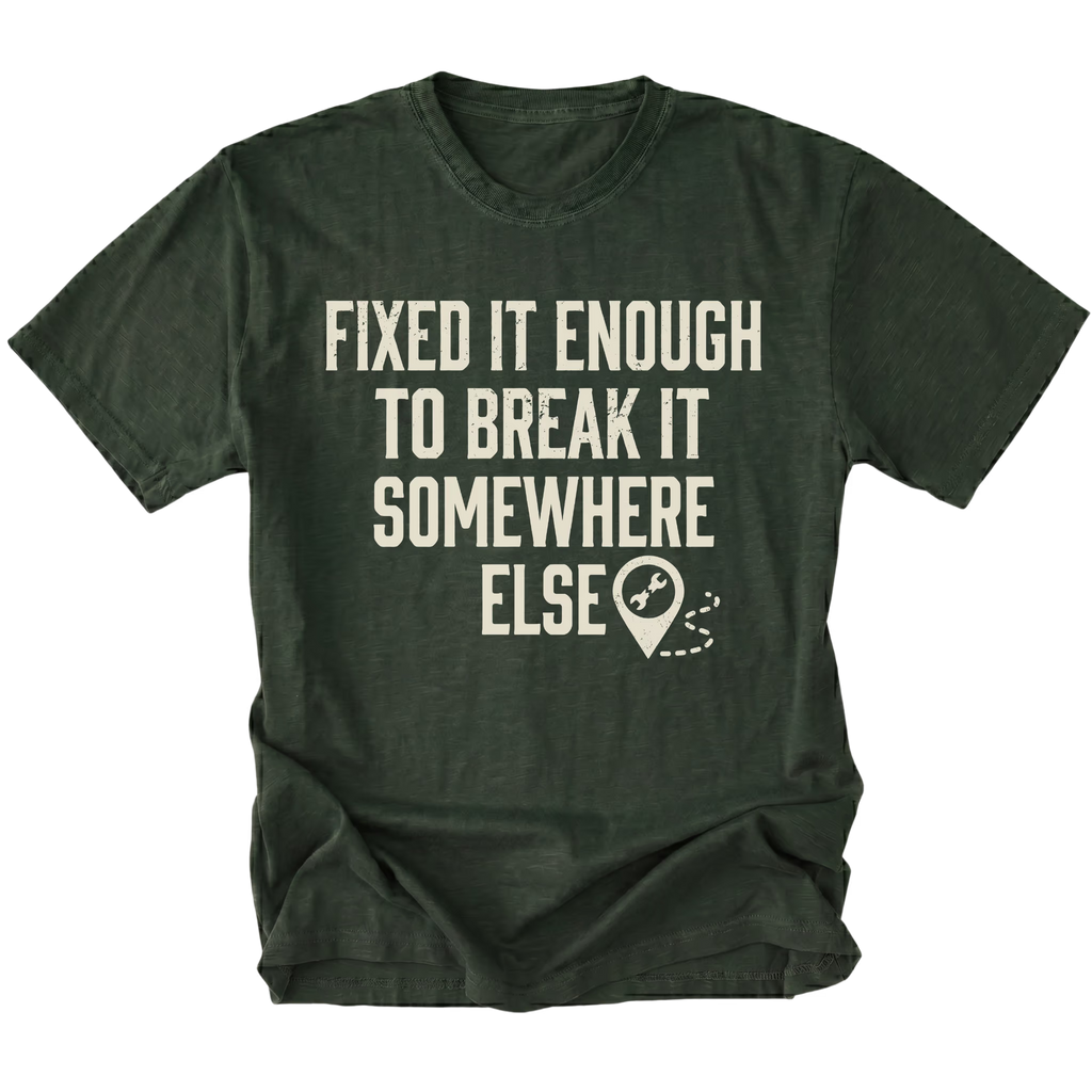 Moss t-shirt featuring Fixed It Enough To Break It Somewhere Else design on front view by Trail Snark.