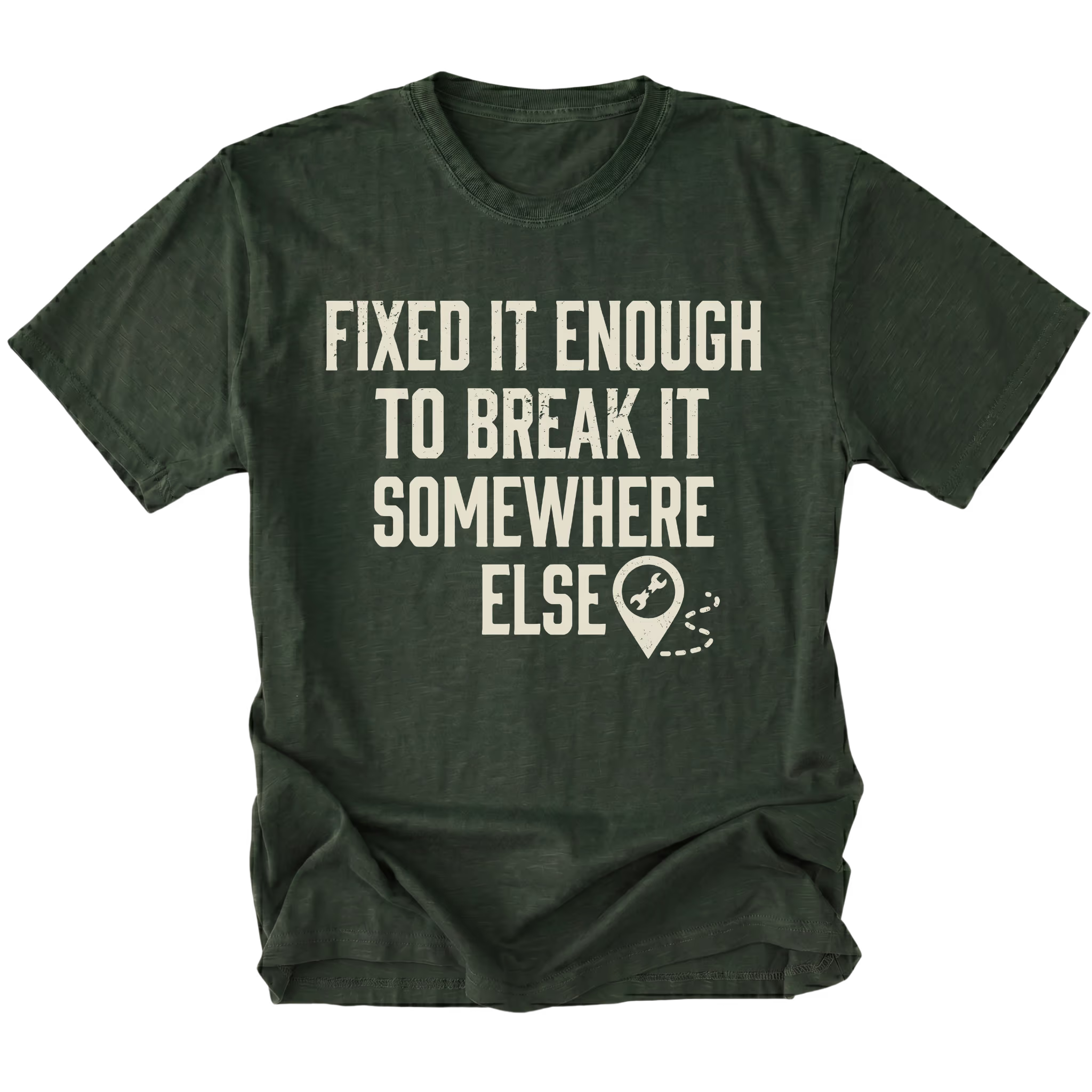 Moss t-shirt featuring Fixed It Enough To Break It Somewhere Else design on front view by Trail Snark.