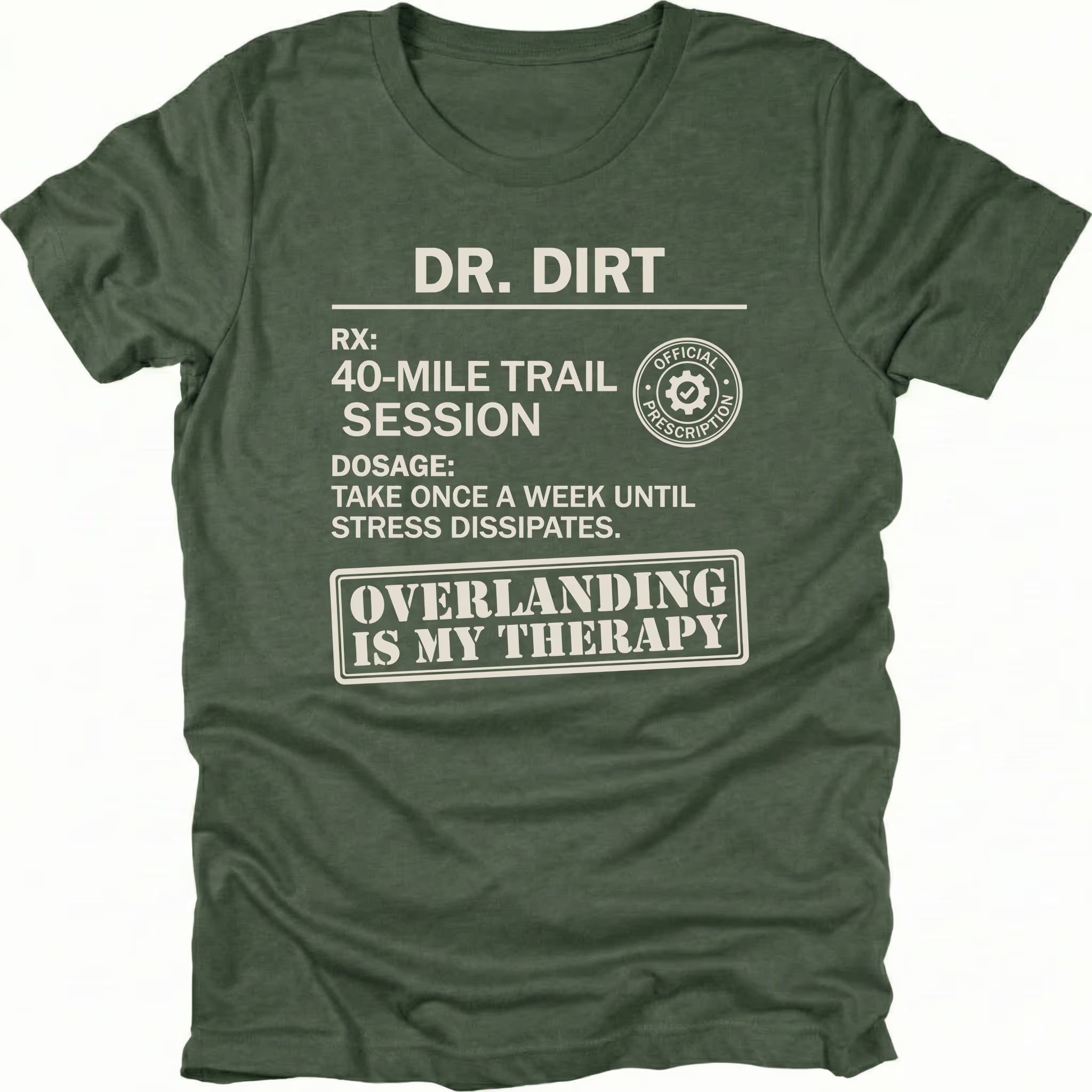 Moss T-Shirt with “Dr Dirt” prescription-style graphic and Overlanding Is My Therapy text shown on front view by Trail Snark.