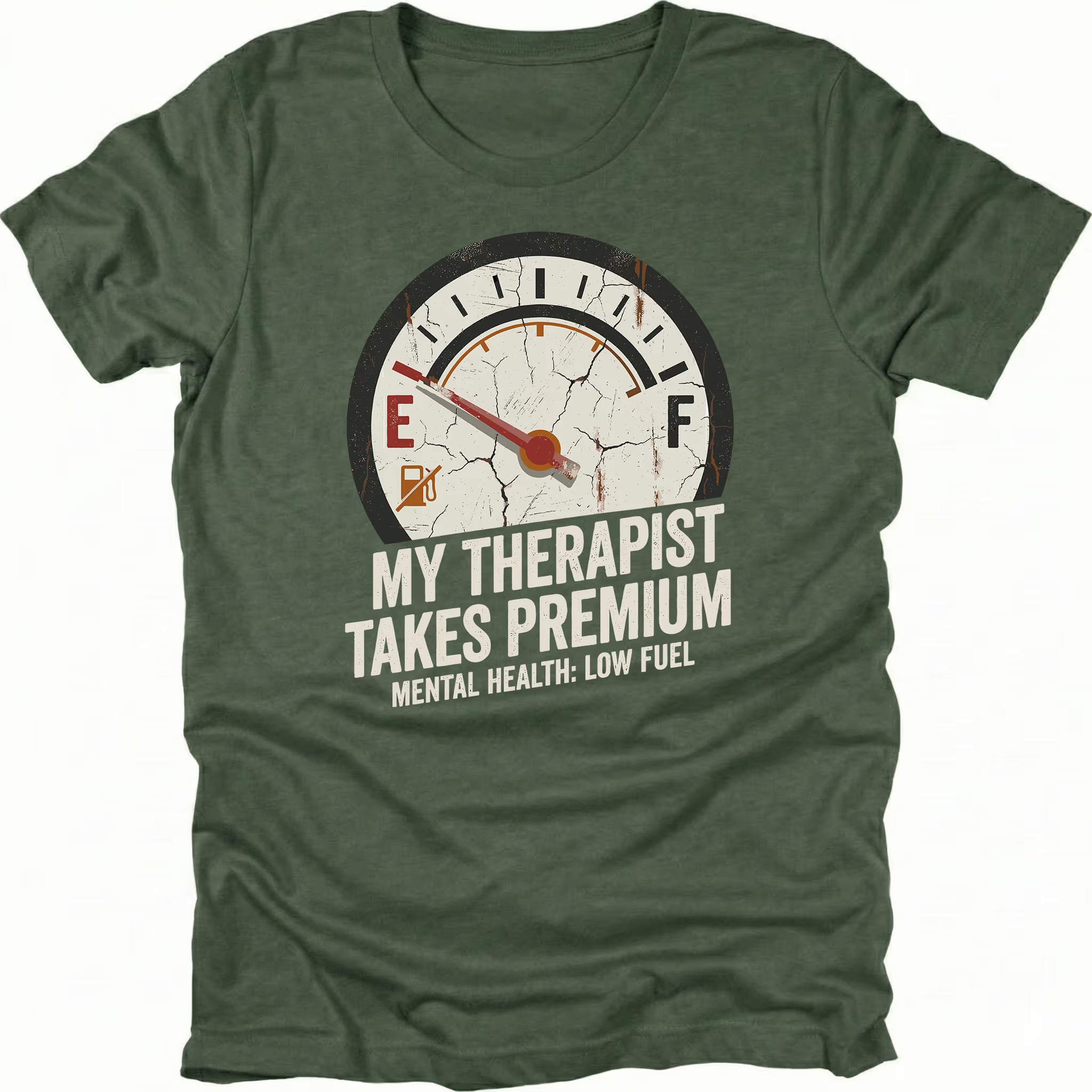 Moss t-shirt with distressed fuel gauge graphic pointing near empty and text reading My Therapist Takes Premium with Mental Health Low Fuel by Trail Snark.
