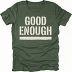 Moss t-shirt featuring bold distressed text reading Good Enough with an underline displayed on the front.