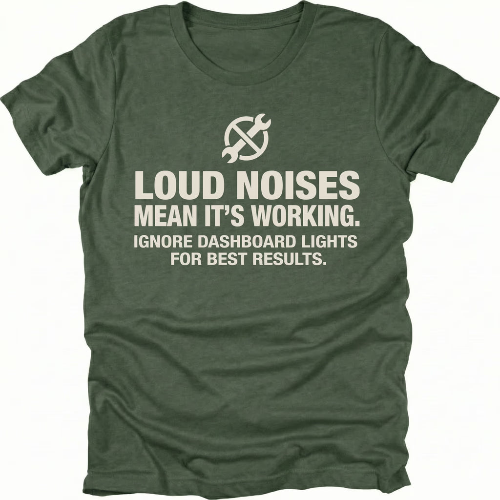 Moss t-shirt with wrench icon and text reading Loud Noises Mean It’s Working Ignore Dashboard Lights for Best Results, front view by Trail Snark.