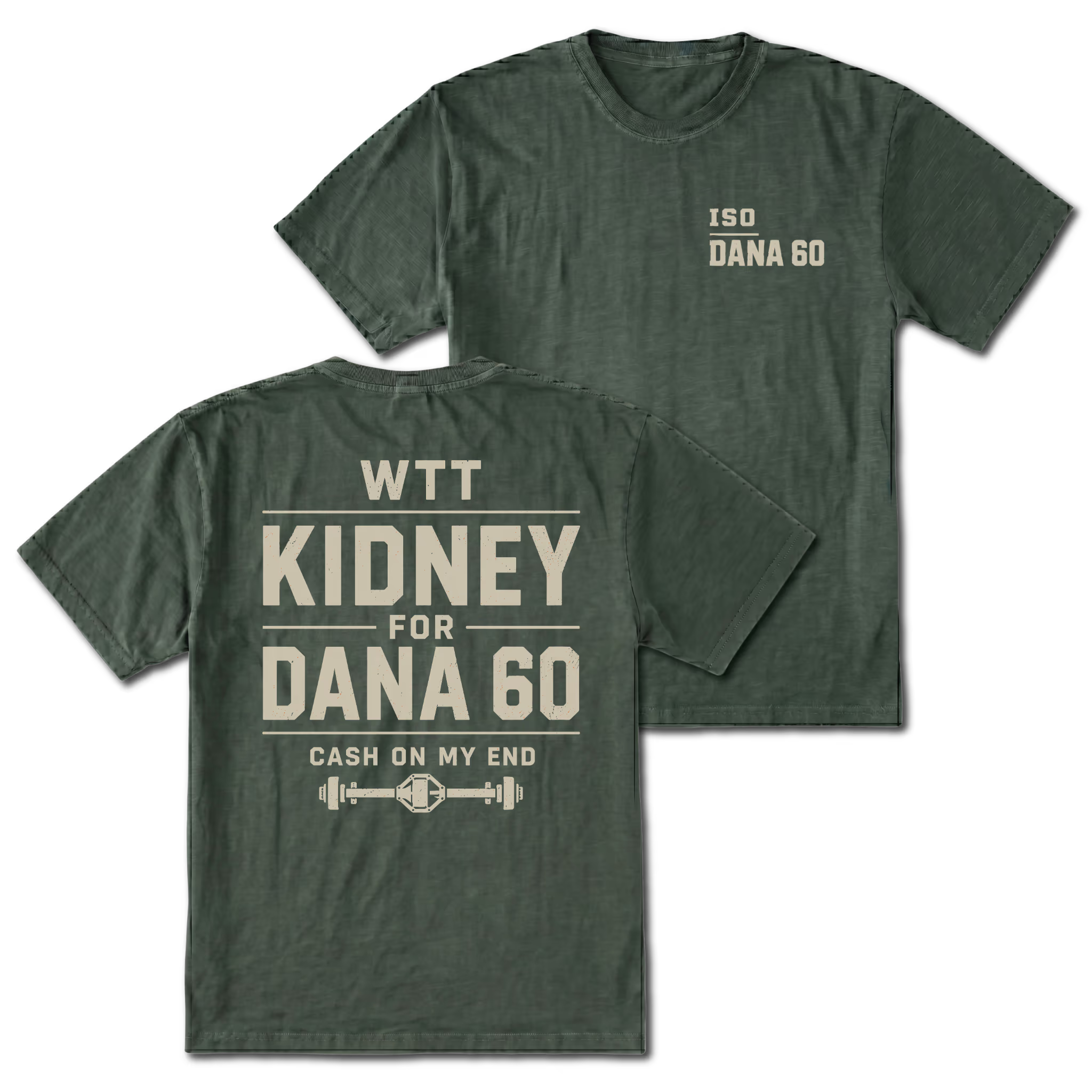 Moss T-shirt with WTT Kidney For Dana 60 back design and ISO Dana 60 front chest print by Trail Snark.