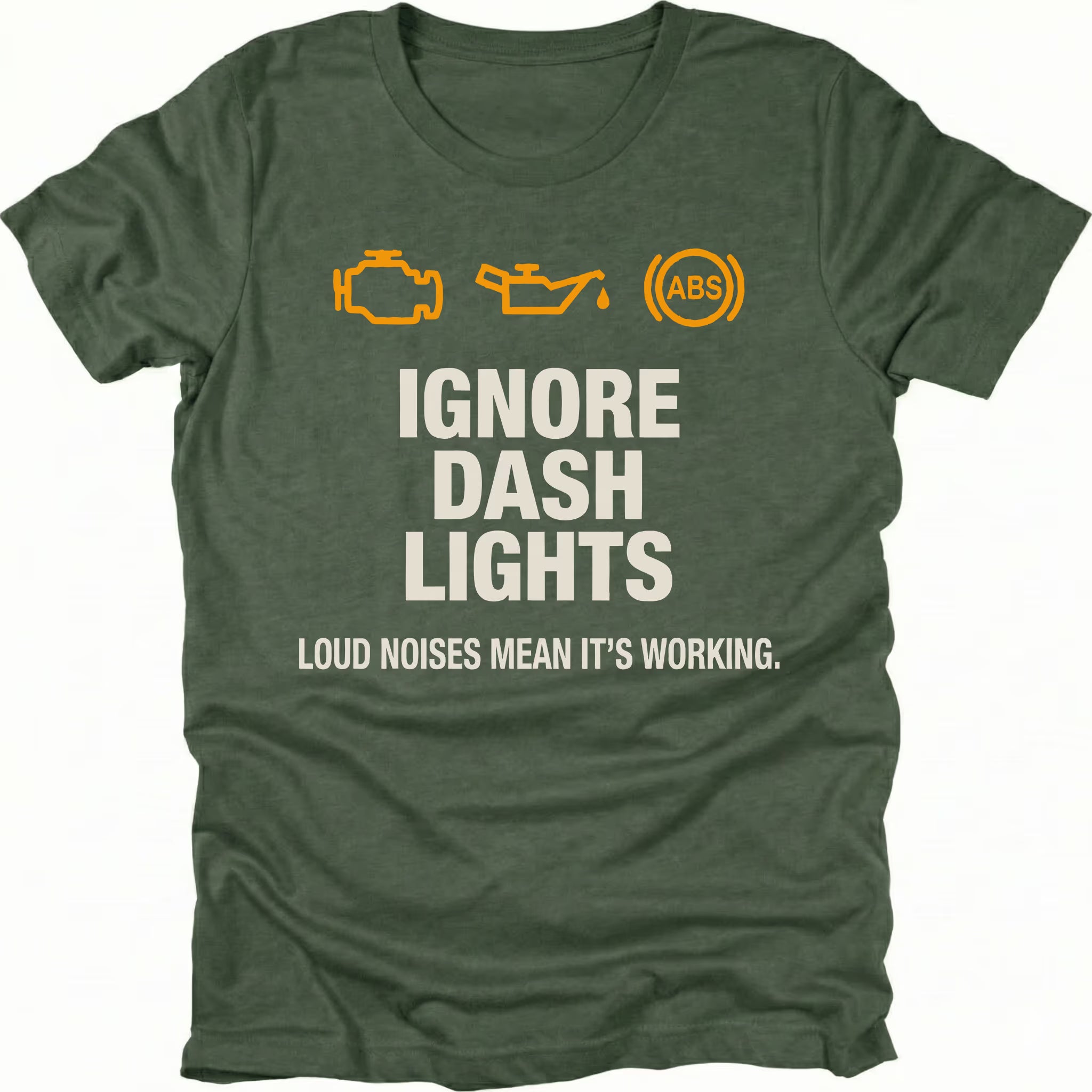 Moss t-shirt with dashboard warning icons and the text Ignore Dash Lights Loud Noises Mean It’s Working, front view by Trail Snark.
