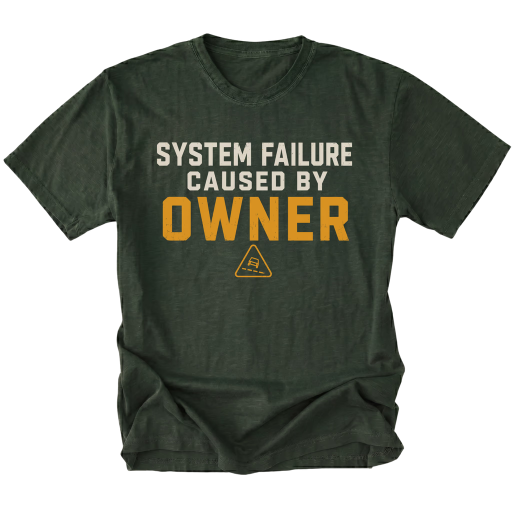 Moss T-Shirt featuring the System Failure Caused By Owner design on the front by Trail Snark.