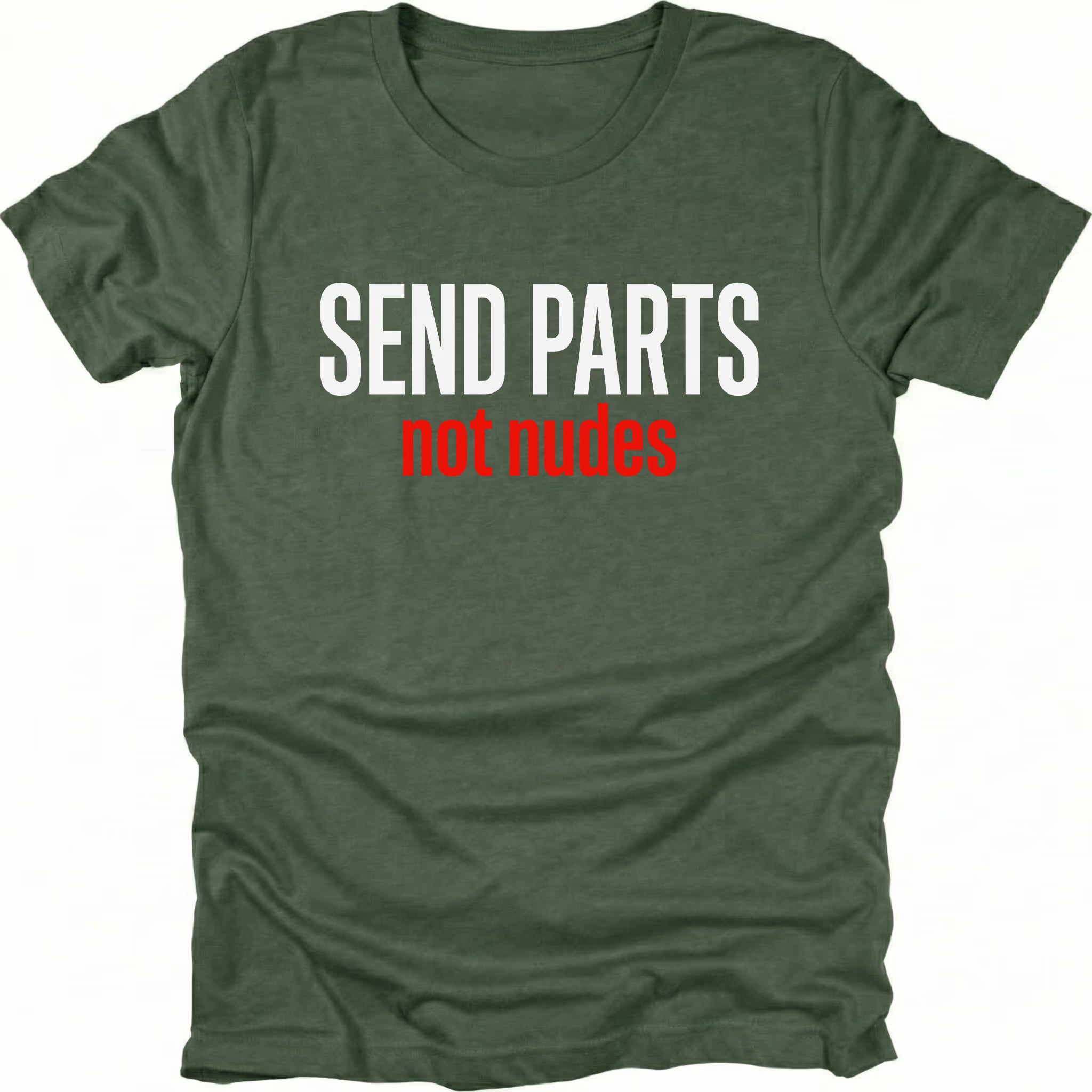 Moss T-Shirt with bold white and red text reading “Send Parts Not Nudes” shown on front view by Trail Snark.