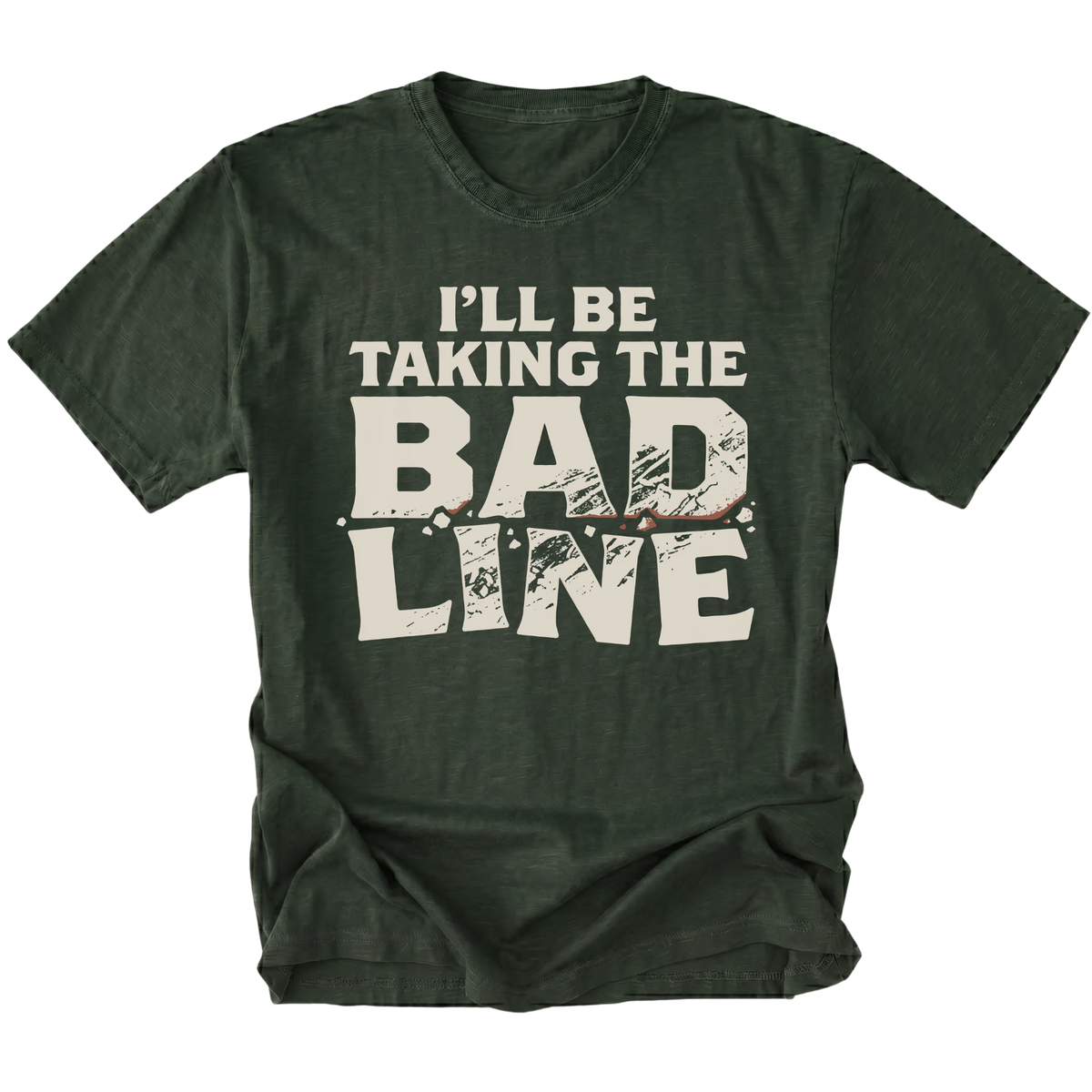 A moss green short-sleeve t-shirt with a distressed off-white graphic print on the front that reads 'I'LL BE TAKING THE BAD LINE'. The shirt is displayed flat against a clean white background.