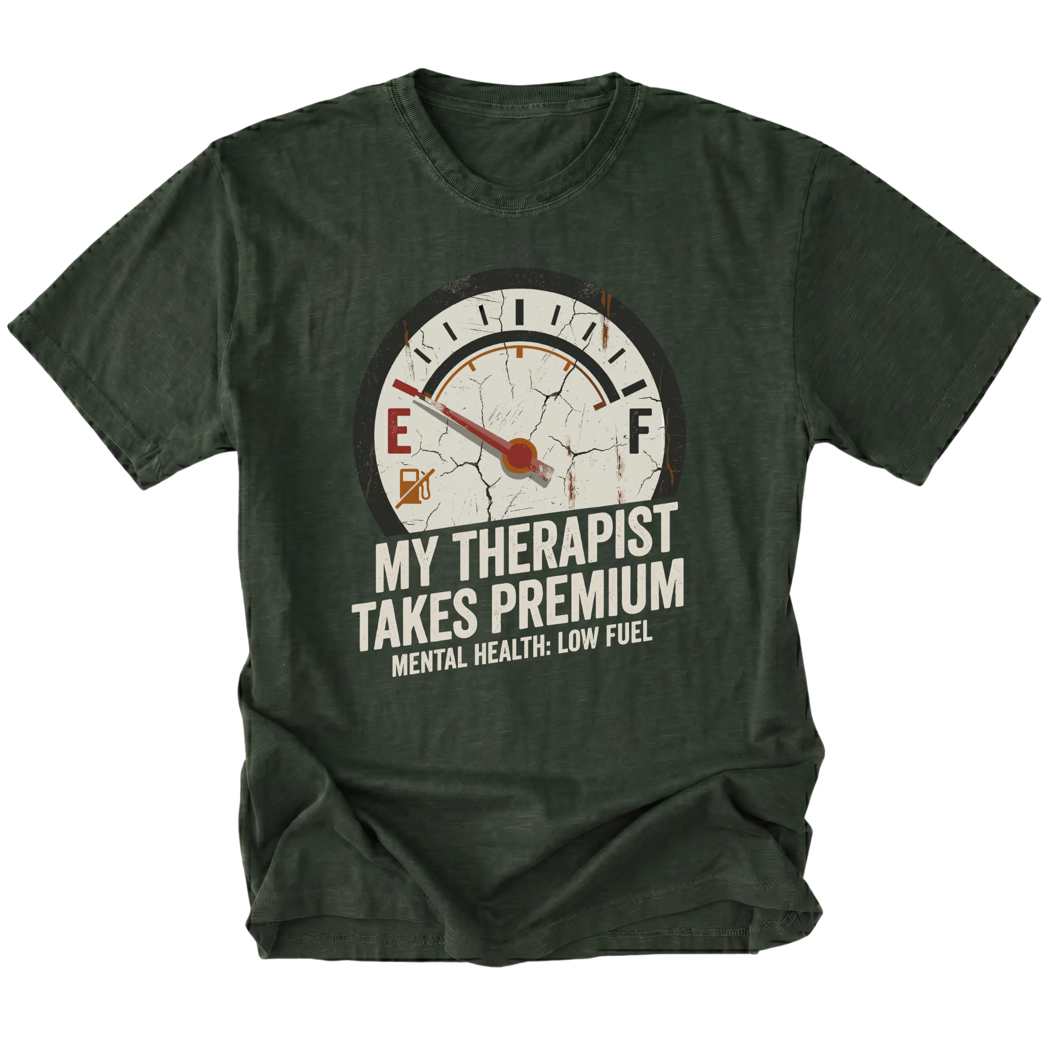 Moss t-shirt with distressed fuel gauge graphic pointing near empty and text reading My Therapist Takes Premium with Mental Health Low Fuel by Trail Snark.
