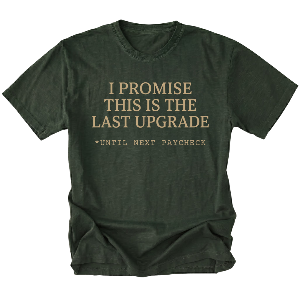 Moss t-shirt with I Promise This Is The Last Upgrade text design shown front view by Trail Snark.
